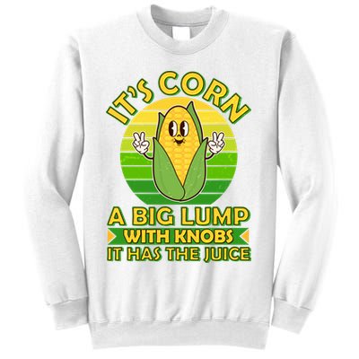 Funny Retro It's Corn A Big Lump With Knobs It Has The Juice Sweatshirt