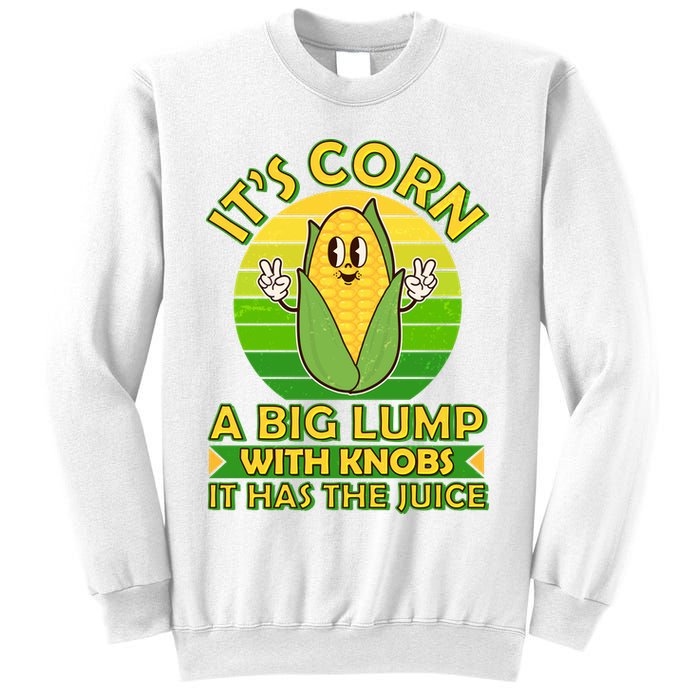 Funny Retro It's Corn A Big Lump With Knobs It Has The Juice Sweatshirt