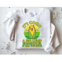 Funny Retro It's Corn A Big Lump With Knobs It Has The Juice Sweatshirt