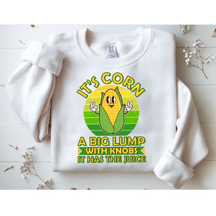 Funny Retro It's Corn A Big Lump With Knobs It Has The Juice Sweatshirt