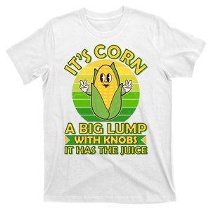 Funny Retro It's Corn A Big Lump With Knobs It Has The Juice T-Shirt