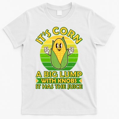 Funny Retro It's Corn A Big Lump With Knobs It Has The Juice T-Shirt