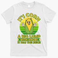 Funny Retro It's Corn A Big Lump With Knobs It Has The Juice T-Shirt