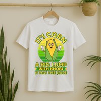 Funny Retro It's Corn A Big Lump With Knobs It Has The Juice T-Shirt