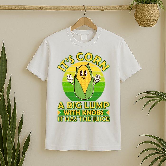 Funny Retro It's Corn A Big Lump With Knobs It Has The Juice T-Shirt