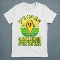 Funny Retro It's Corn A Big Lump With Knobs It Has The Juice T-Shirt