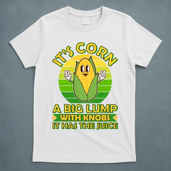 Funny Retro It's Corn A Big Lump With Knobs It Has The Juice T-Shirt