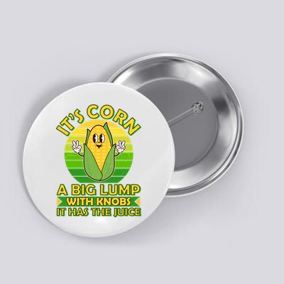 Funny Retro It's Corn A Big Lump With Knobs It Has The Juice Button