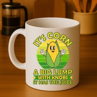 Funny Retro It's Corn A Big Lump With Knobs It Has The Juice Mug