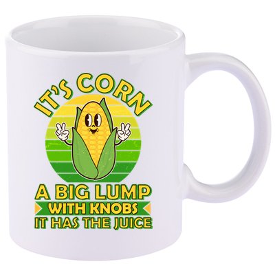Funny Retro It's Corn A Big Lump With Knobs It Has The Juice 11oz C Handle Ceramic Mug
