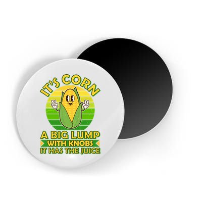 Funny Retro It's Corn A Big Lump With Knobs It Has The Juice Magnet
