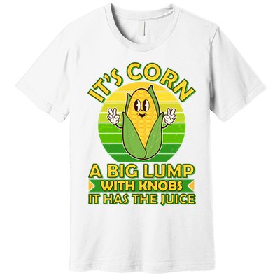 Funny Retro It's Corn A Big Lump With Knobs It Has The Juice Premium T-Shirt