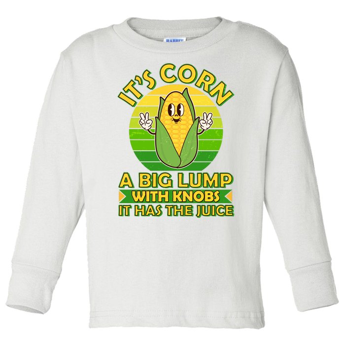 Funny Retro It's Corn A Big Lump With Knobs It Has The Juice Toddler Long Sleeve Shirt