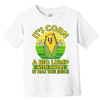 Funny Retro It's Corn A Big Lump With Knobs It Has The Juice Toddler T-Shirt