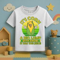Funny Retro It's Corn A Big Lump With Knobs It Has The Juice Toddler T-Shirt