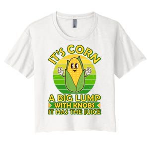 Funny Retro It's Corn A Big Lump With Knobs It Has The Juice Women's Crop Top Tee