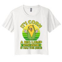 Funny Retro It's Corn A Big Lump With Knobs It Has The Juice Crop Top
