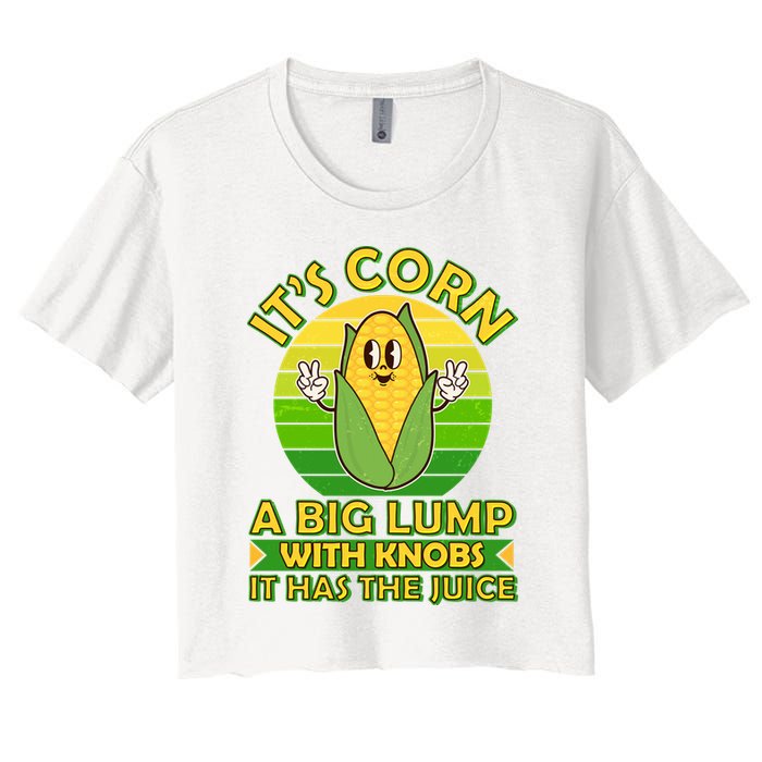 Funny Retro It's Corn A Big Lump With Knobs It Has The Juice Crop Top