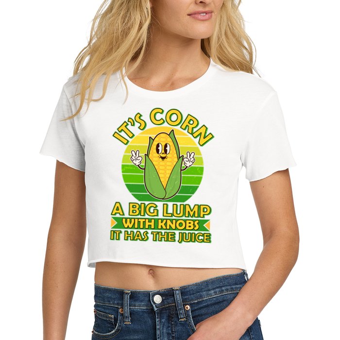 Funny Retro It's Corn A Big Lump With Knobs It Has The Juice Crop Top