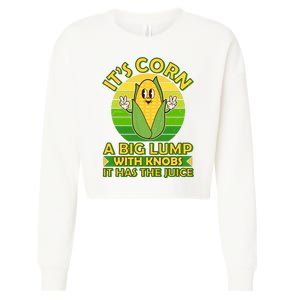 Funny Retro It's Corn A Big Lump With Knobs It Has The Juice Cropped Pullover Crew