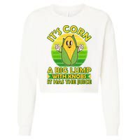 Funny Retro It's Corn A Big Lump With Knobs It Has The Juice Cropped Pullover Crew
