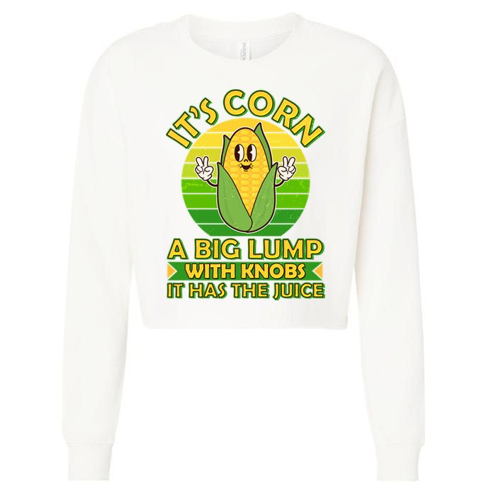 Funny Retro It's Corn A Big Lump With Knobs It Has The Juice Cropped Pullover Crew