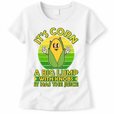 Funny Retro It's Corn A Big Lump With Knobs It Has The Juice Womens T-Shirt