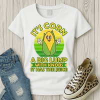 Funny Retro It's Corn A Big Lump With Knobs It Has The Juice Womens T-Shirt