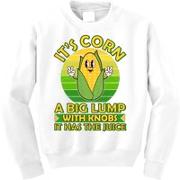 Funny Retro It's Corn A Big Lump With Knobs It Has The Juice Kids Sweatshirt