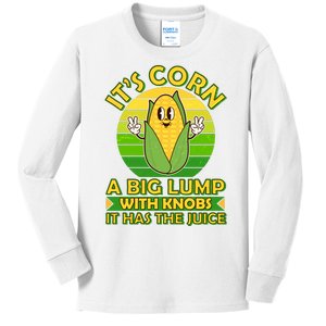 Funny Retro It's Corn A Big Lump With Knobs It Has The Juice Kids Long Sleeve Shirt