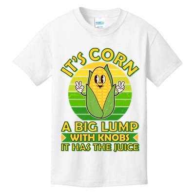 Funny Retro It's Corn A Big Lump With Knobs It Has The Juice Kids T-Shirt