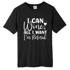 Funny Retirement I Can Wine All I Want I'm Retired Tall Fusion ChromaSoft Performance T-Shirt