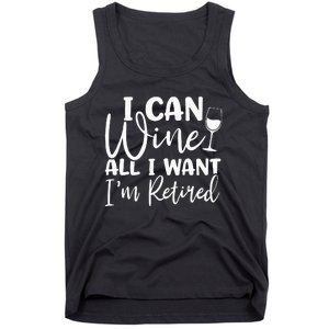 Funny Retirement I Can Wine All I Want I'm Retired Tank Top