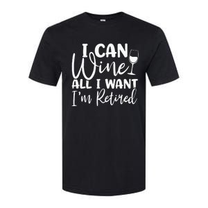 Funny Retirement I Can Wine All I Want I'm Retired Softstyle CVC T-Shirt