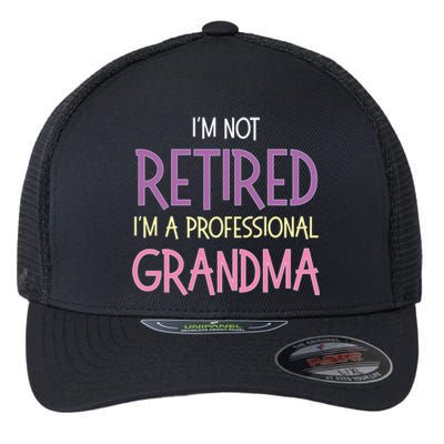 Funny Retirement I Am Not Retired I Am A Professional Grandma Flexfit Unipanel Trucker Cap