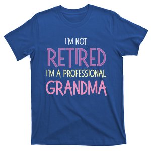 Funny Retirement I Am Not Retired I Am A Professional Grandma T-Shirt