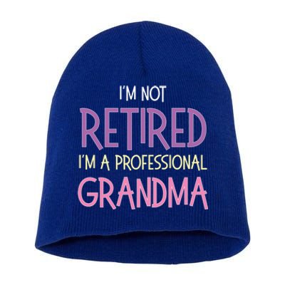 Funny Retirement I Am Not Retired I Am A Professional Grandma Short Acrylic Beanie