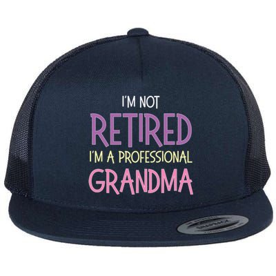 Funny Retirement I Am Not Retired I Am A Professional Grandma Flat Bill Trucker Hat