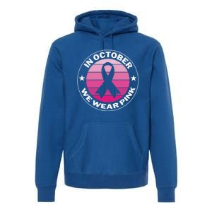 Funny Ribbon In October We Wear Pink Breast Cancer Awareness Great Gift Premium Hoodie