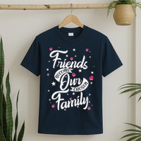 Friends Become Our Chosen Family T-Shirt
