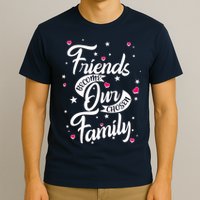 Friends Become Our Chosen Family T-Shirt