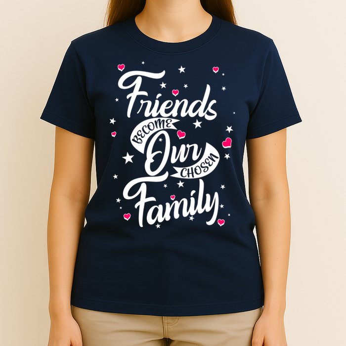 Friends Become Our Chosen Family T-Shirt