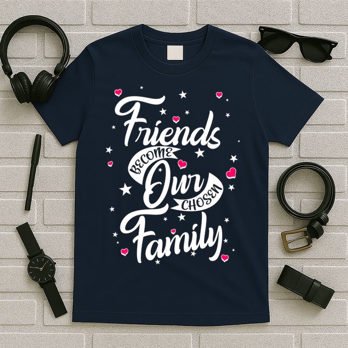 Friends Become Our Chosen Family T-Shirt