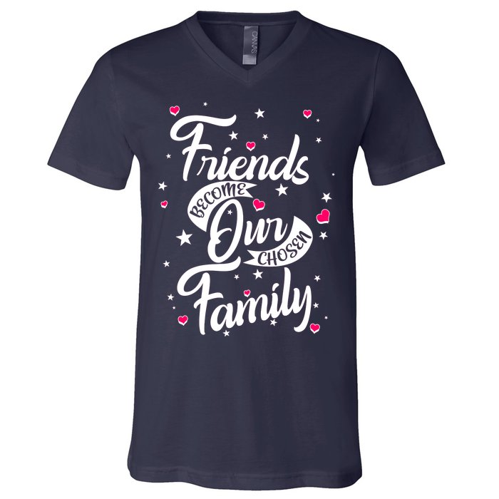 Friends Become Our Chosen Family V-Neck T-Shirt