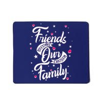 Friends Become Our Chosen Family Mousepad