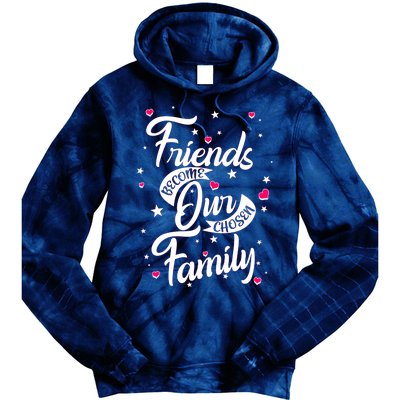 Friends Become Our Chosen Family Tie Dye Hoodie