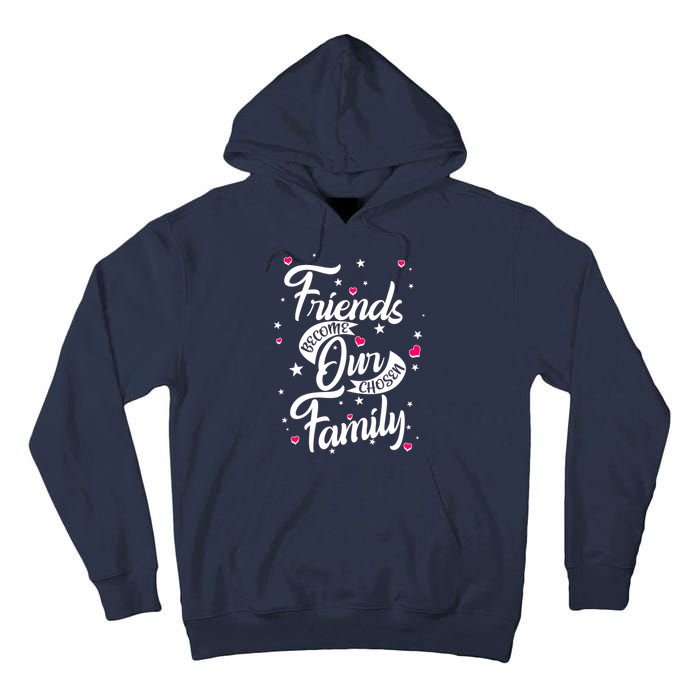 Friends Become Our Chosen Family Tall Hoodie