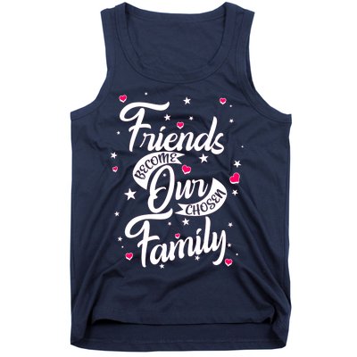 Friends Become Our Chosen Family Tank Top