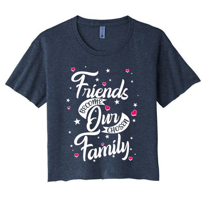 Friends Become Our Chosen Family Women's Crop Top Tee