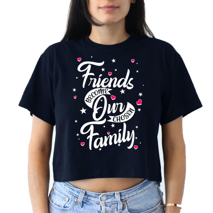 Friends Become Our Chosen Family Women's Crop Top Tee